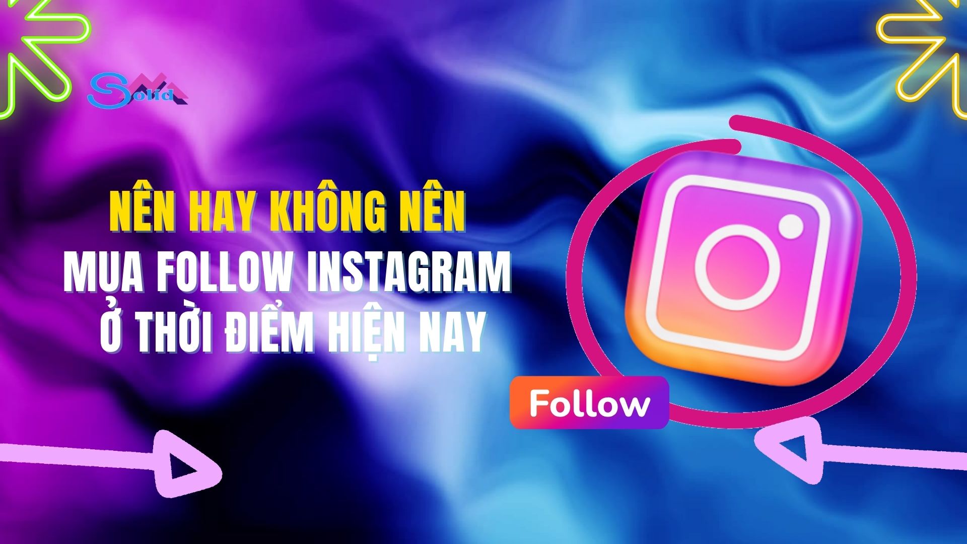 Nên hay không nên tăng follow Instagram ở thời điểm hiện nay